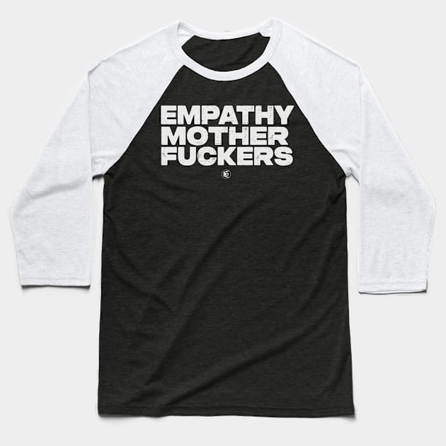 Empathy Motherf#@kers Baseball T-Shirt by Evan Derian